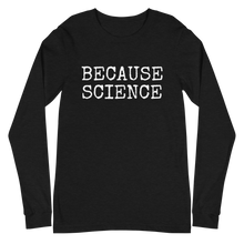 Load image into Gallery viewer, Because Science Long Sleeve Tee
